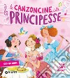 Le canzoncine delle principesse. Leggi e canta con noi. Ediz. a colori. Con QR Code libro