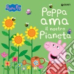 Peppa ama il nostro pianeta. Peppa Pig. Ediz. a colori libro