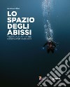 Lo spazio degli abissi. The Italian Navy in the underwater dimension. Ediz. illustrata libro