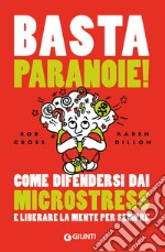 Basta paranoie! Come difendersi dai microstress e liberare la mente per sempre libro