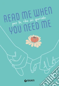 Per te, che sei speciale. Read me when you need me