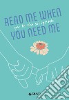 Per te, che sei speciale. Read me when you need me libro