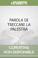 PAROLA DI TRECCANI LA PALESTRA libro