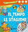 Il tempo e le stagioni. Ediz. a colori libro