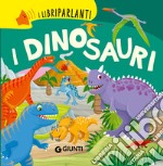 I dinosauri. I libri parlanti. Ediz. a colori libro