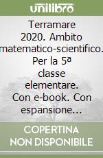 Terramare 2020. Ambito matematico-scientifico. Per la 5ª classe elementare. Con e-book. Con espansione online libro