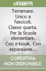 Terramare. Unico a fascicoli. Classe quarta. Per la Scuola elementare. Con e-book. Con espansione online libro