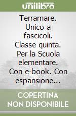 Terramare. Unico a fascicoli. Classe quinta. Per la Scuola elementare. Con e-book. Con espansione online libro