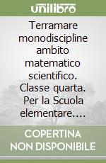 Terramare monodiscipline ambito matematico scientifico. Classe quarta. Per la Scuola elementare. Con e-book. Con espansione online libro