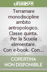 Terramare monodiscipline ambito antropologico. Classe quinta. Per la Scuola elementare. Con e-book. Con espansione online libro