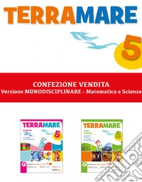 Terramare monodiscipline ambito matematico scientifico. Classe quinta. Per la Scuola elementare libro