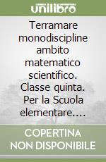 Terramare monodiscipline ambito matematico scientifico. Classe quinta. Per la Scuola elementare. Con e-book. Con espansione online libro