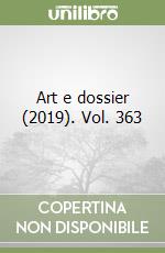 Art e dossier (2019). Vol. 363 libro