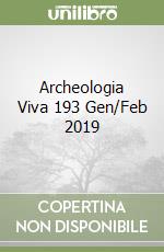 Archeologia Viva 193 Gen/Feb 2019 libro