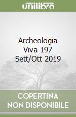 Archeologia Viva 197 Sett/Ott 2019 libro