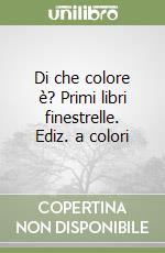 Di che colore è? Primi libri finestrelle. Ediz. a colori libro