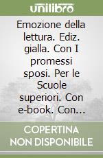 Emozione della lettura. Ediz. gialla. Con I promessi sposi. Per le Scuole superiori. Con e-book. Con espansione online. Vol. A libro