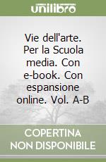 Vie dell'arte. Per la Scuola media. Con e-book. Con espansione online. Vol. A-B libro