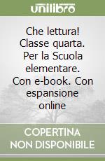 Che lettura! Classe quarta. Per la Scuola elementare. Con e-book. Con espansione online libro