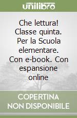 Che lettura! Classe quinta. Per la Scuola elementare. Con e-book. Con espansione online libro