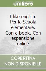 I like english. Per la Scuola elementare. Con e-book. Con espansione online libro