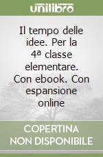 Il tempo delle idee. Per la 4ª classe elementare. Con ebook. Con espansione online libro