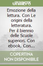 Emozione della lettura. Con Le origini della letteratura. Per il biennio delle Scuole superiori. Con ebook. Con espansione online (Le). Vol. B: Poesia e teatro libro