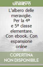 L'albero delle meraviglie. Per la 4ª e 5ª classe elementare. Con ebook. Con espansione online libro