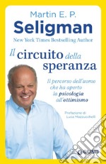 Il circuito della speranza. Il percorso dell'uomo che ha aperto la psicologia all'ottimismo libro