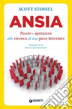 Ansia. Paure e speranze alla ricerca di una pace interiore libro