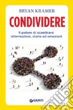 Condividere. Il potere di scambiarsi informazioni, storie ed emozioni libro