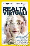 Realtà virtuali. Gli aspetti psicologici delle tecnologie simulative e il loro impatto sull'esperienza umana libro