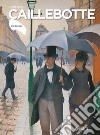 Caillebotte. Ediz. illustrata libro