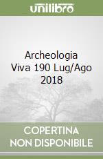 Archeologia Viva 190 Lug/Ago 2018 libro
