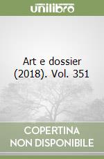 Art e dossier (2018). Vol. 351 libro