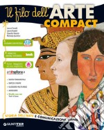 Il filo dell'arte compact. Storia dell'arte e comunicazione visiva-Il filo dell'arte più. Per la Scuola media. Con ebook. Con espansione online