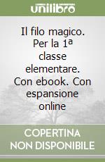 Il filo magico. Per la 1ª classe elementare. Con ebook. Con espansione online libro
