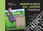 Mindfulness sul lavoro. Consigli utili per sfruttare il potere della mindfulness e portare a un livello sempre più alto le prestazioni sul lavoro