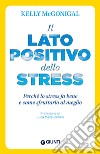 Il lato positivo dello stress. Perché lo stress fa bene e come sfruttarlo al meglio libro