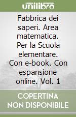 Fabbrica dei saperi. Area matematica. Per la Scuola elementare. Con e-book. Con espansione online. Vol. 1 libro