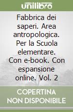 Fabbrica dei saperi. Area antropologica. Per la Scuola elementare. Con e-book. Con espansione online. Vol. 2 libro