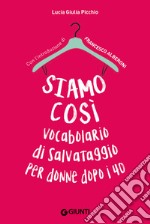 Siamo così. Vocabolario di salvataggio per donne dopo i 40