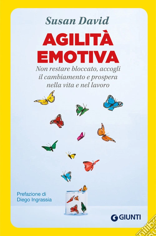 Agilità emotiva. Non restare bloccato, accogli il cambiamento e prospera nella vita e nel lavoro