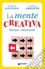 La mente creativa. Misteri e paradossi libro