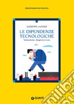 Le dipendenze tecnologiche. Valutazione, diagnosi e cura libro