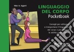 Linguaggio del corpo. Consigli per utilizzare e interpretare il linguaggio del corpo e per affinare le capacità comunicative