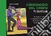 Linguaggio del corpo. Consigli per utilizzare e interpretare il linguaggio del corpo e per affinare le capacità comunicative libro