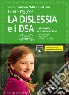 Come leggere la dislessia e i DSA. Conoscere per intervenire. Con Contenuto digitale per accesso on line libro