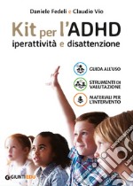 Kit per l'ADHD. Iperattività e disattenzione: Guida all'uso-Strumenti di valutazione-Materiali per l'intervento libro