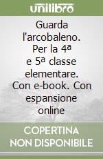 Guarda l'arcobaleno. Per la 4ª e 5ª classe elementare. Con e-book. Con espansione online libro